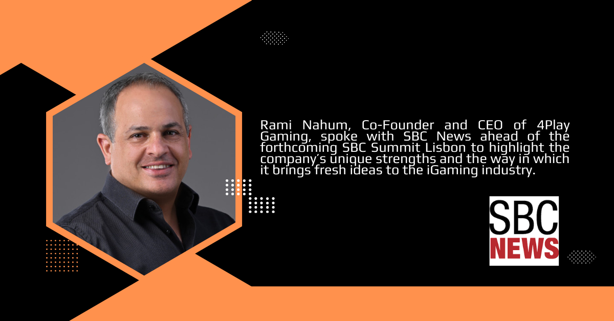 4Play Gaming CEO Rami Nahum Discusses Innovative Approaches Ahead of SBC Summit Lisbon